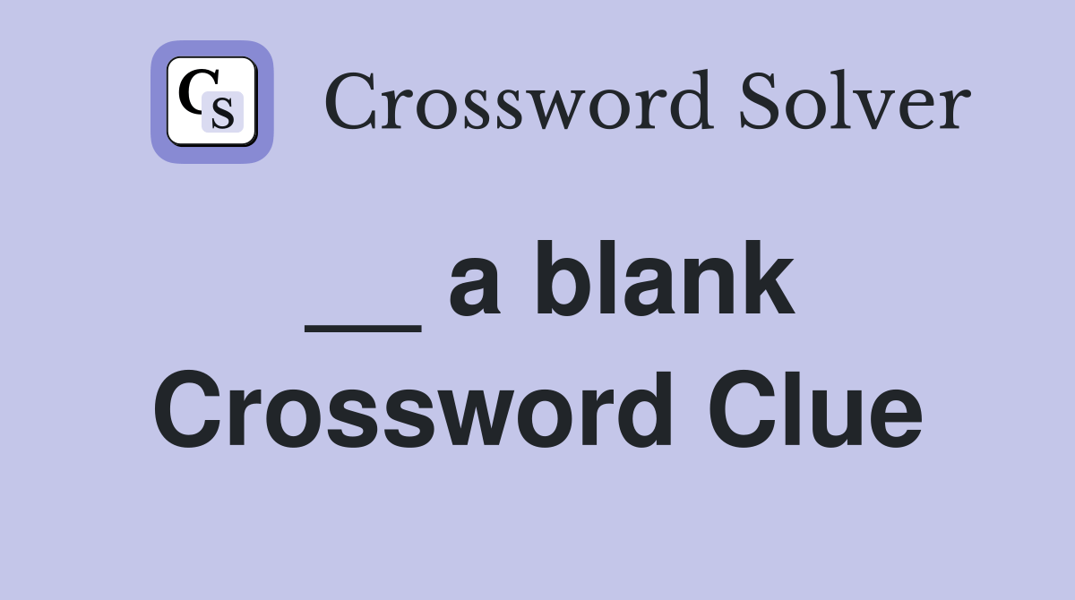__ a blank - Crossword Clue Answers - Crossword Solver